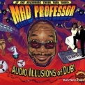Mad Professor - Audio Illusions Of Dub! '2009