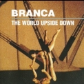 Glenn Branca - The World Upside Down '1994
