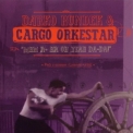 Darko Rundek & Cargo Orkestar - Mhm A-ha Oh Yeah Da-da! '2006