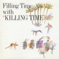 Killing Time - Filling Time With Killing Time [2005 Remastered, Bonus Tracks, ABCS-97] '1989