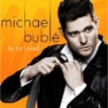 Michael Buble - To Be Loved '2013