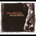 Phil Brown - Live In Seattle '2012