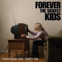Forever The Sickest Kids - Television Off, Party On '2007